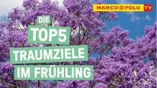 Top 5 Traumziele für den Frühling | Marco Polo TV