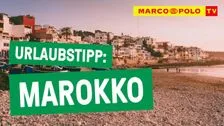 Urlaubstipp Marokko - das orientalische Ganzjahresziel | Marco Polo TV